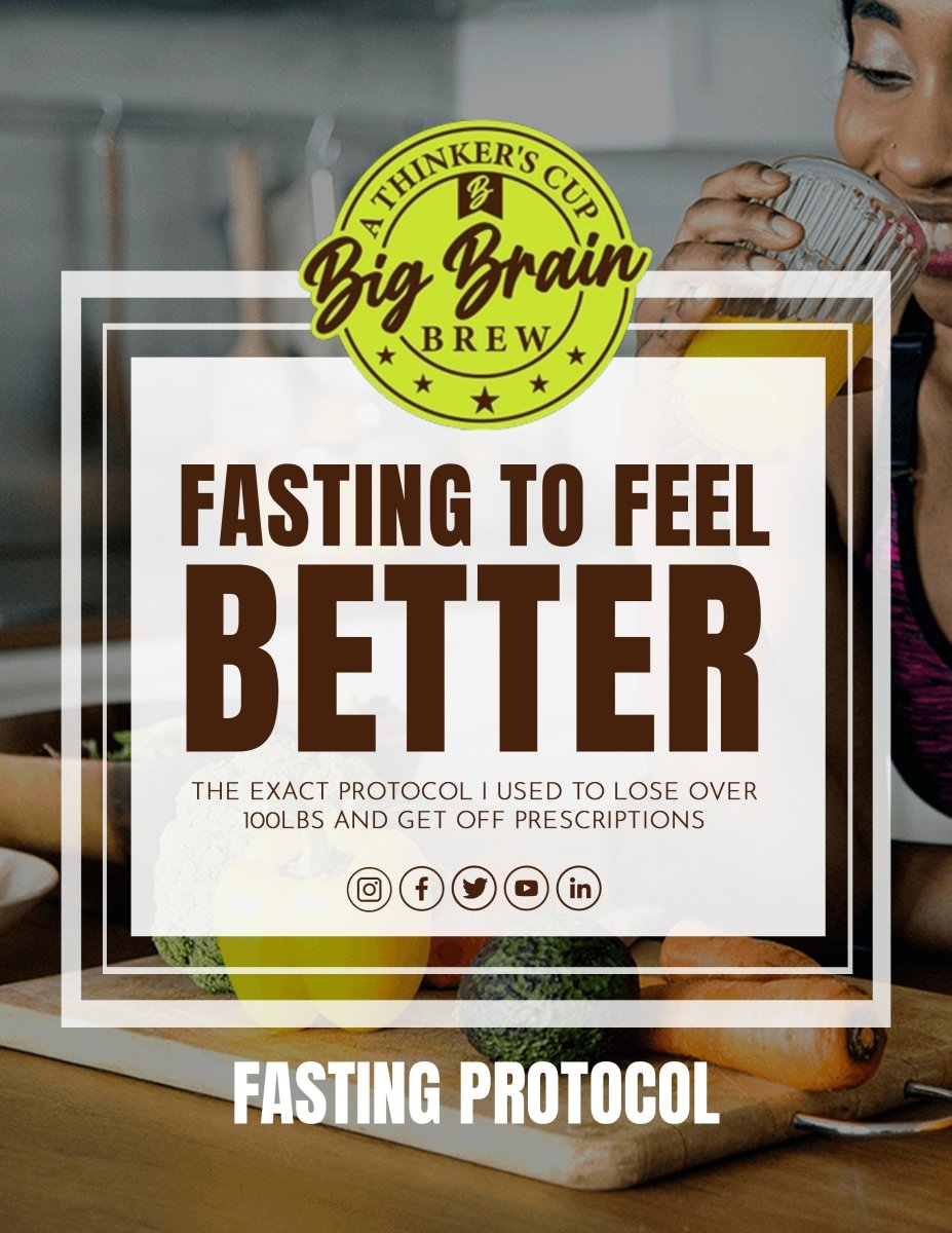 30 DAY FASTING PROTOCOL: Fasting To Feel Better The Exact Protocol I Used to Lose Over 100LBS and Get Off Prescriptions - Big Brain Brew